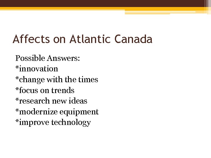 Affects on Atlantic Canada Possible Answers: *innovation *change with the times *focus on trends
