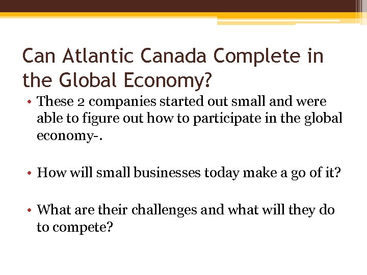 Can Atlantic Canada Complete in the Global Economy? • These 2 companies started out