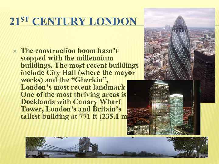 21 ST CENTURY LONDON The construction boom hasn’t stopped with the millennium buildings. The