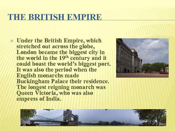 THE BRITISH EMPIRE Under the British Empire, which stretched out across the globe, London