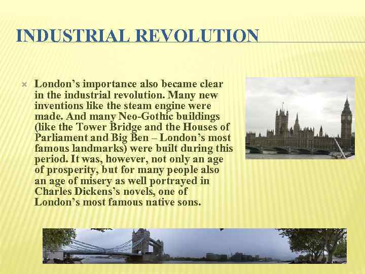 INDUSTRIAL REVOLUTION London’s importance also became clear in the industrial revolution. Many new inventions