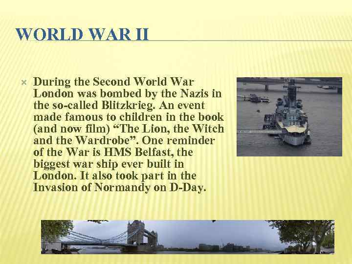 WORLD WAR II During the Second World War London was bombed by the Nazis