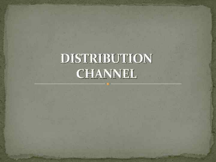 DISTRIBUTION CHANNEL 