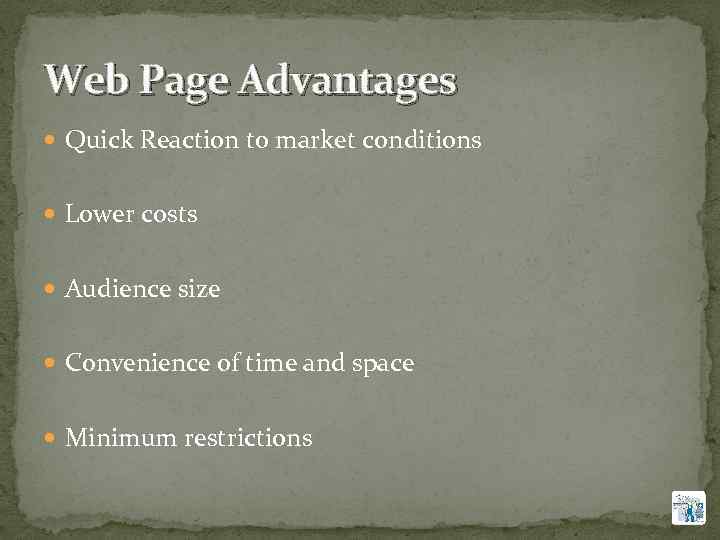 Web Page Advantages Quick Reaction to market conditions Lower costs Audience size Convenience of