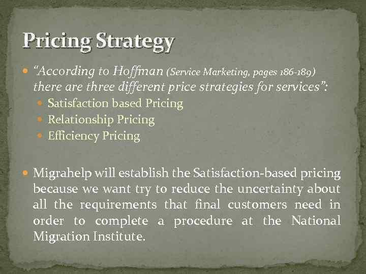 Pricing Strategy “According to Hoffman (Service Marketing, pages 186 -189) there are three different