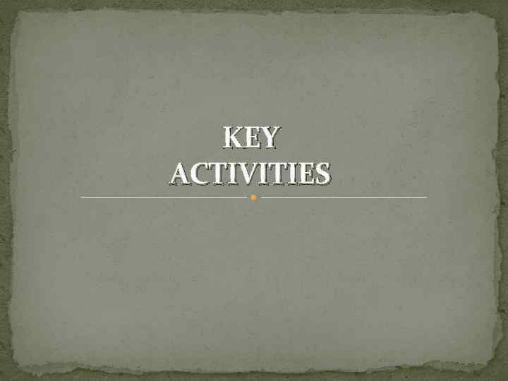 KEY ACTIVITIES 