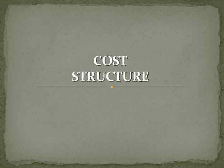 COST STRUCTURE 