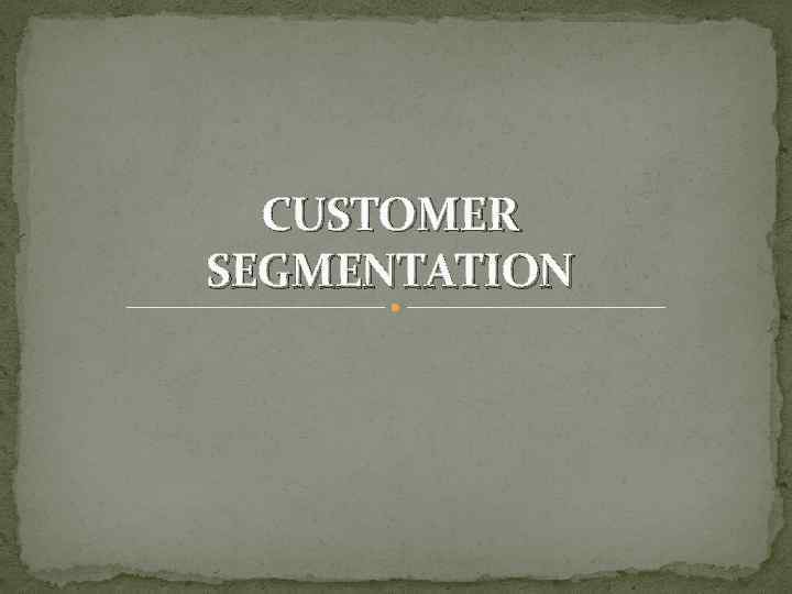CUSTOMER SEGMENTATION 