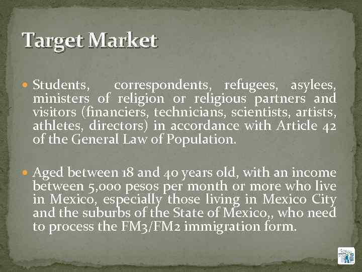 Target Market Students, correspondents, refugees, asylees, ministers of religion or religious partners and visitors