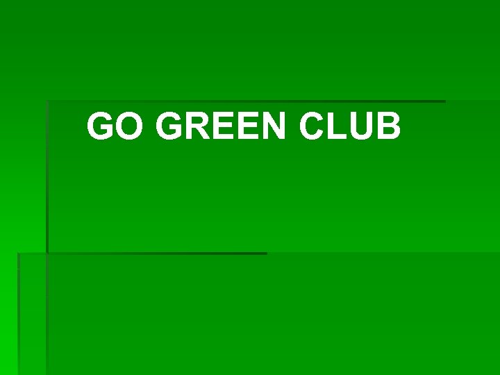 GO GREEN CLUB 