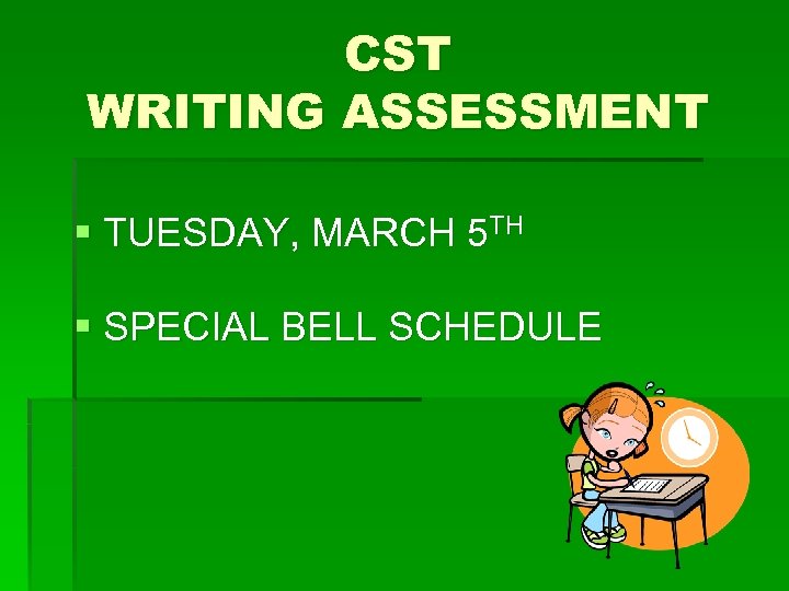 CST WRITING ASSESSMENT § TUESDAY, MARCH 5 TH § SPECIAL BELL SCHEDULE 