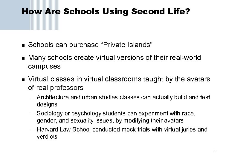 How Are Schools Using Second Life? n n n Schools can purchase “Private Islands”
