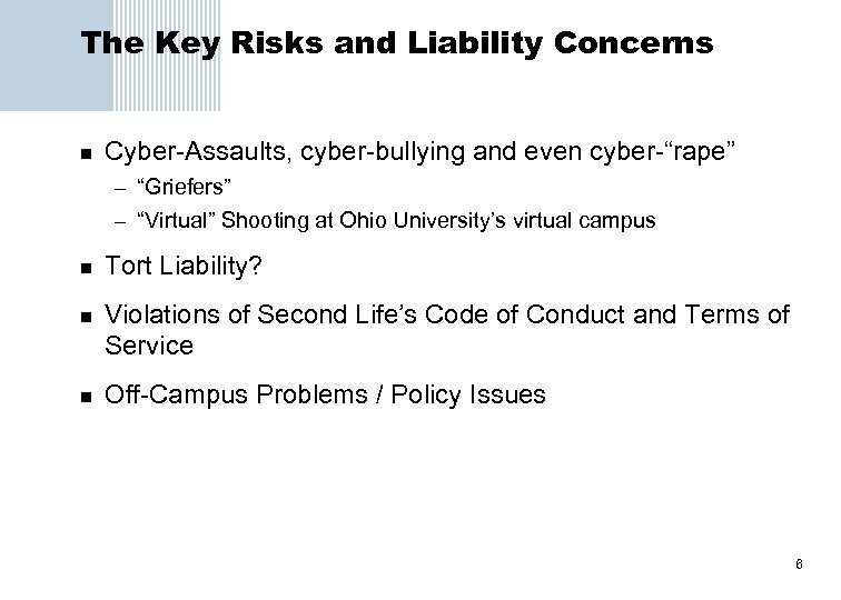 The Key Risks and Liability Concerns n Cyber-Assaults, cyber-bullying and even cyber-“rape” – “Griefers”