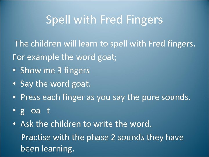 Spell with Fred Fingers The children will learn to spell with Fred fingers. For