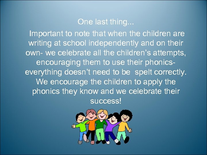 One last thing. . . Important to note that when the children are writing