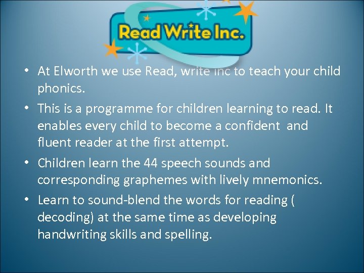  • At Elworth we use Read, write inc to teach your child phonics.