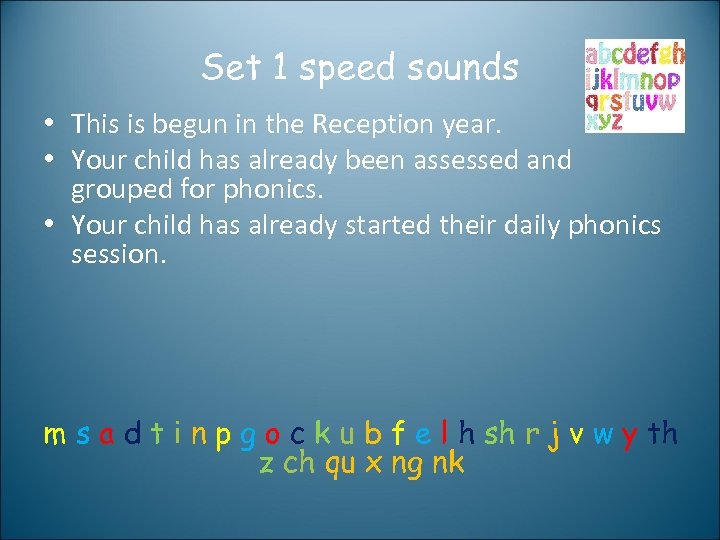 Set 1 speed sounds • This is begun in the Reception year. • Your