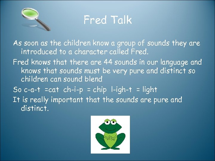Fred Talk As soon as the children know a group of sounds they are