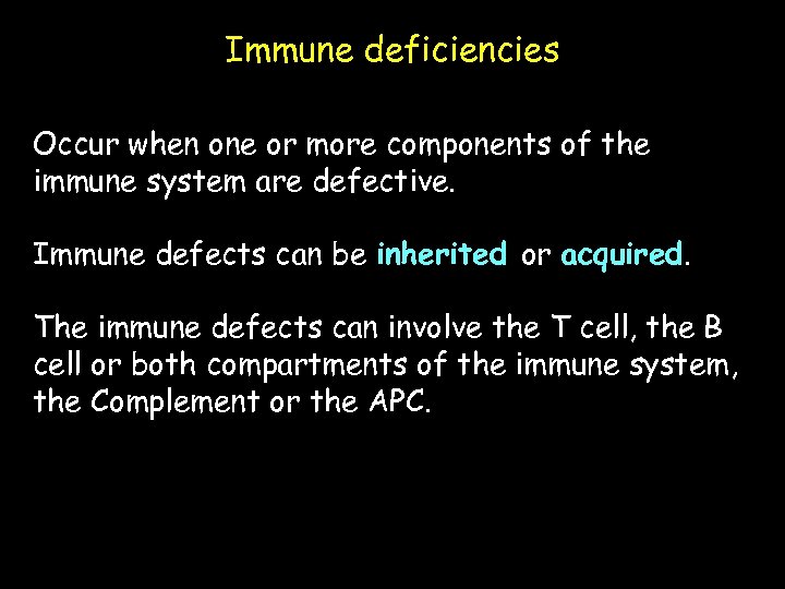 Immune deficiencies Occur when one or more components of the immune system are defective.