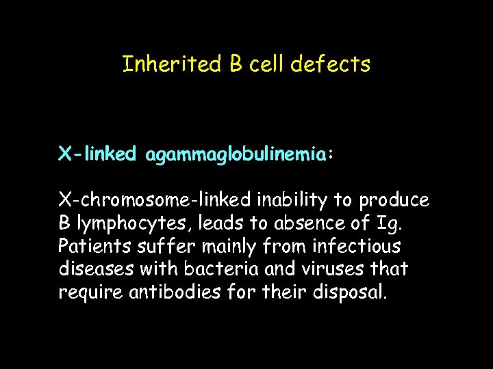 Inherited B cell defects X-linked agammaglobulinemia: X-chromosome-linked inability to produce B lymphocytes, leads to