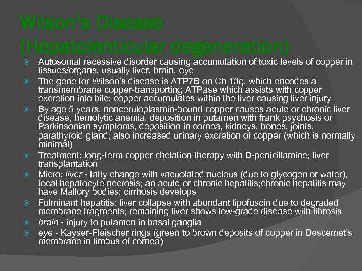 Wilson’s Disease (Hepatolenticular degeneration) Autosomal recessive disorder causing accumulation of toxic levels of copper