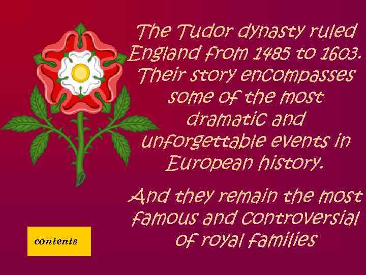 The Tudor dynasty ruled England from 1485 to 1603. Their story encompasses some of