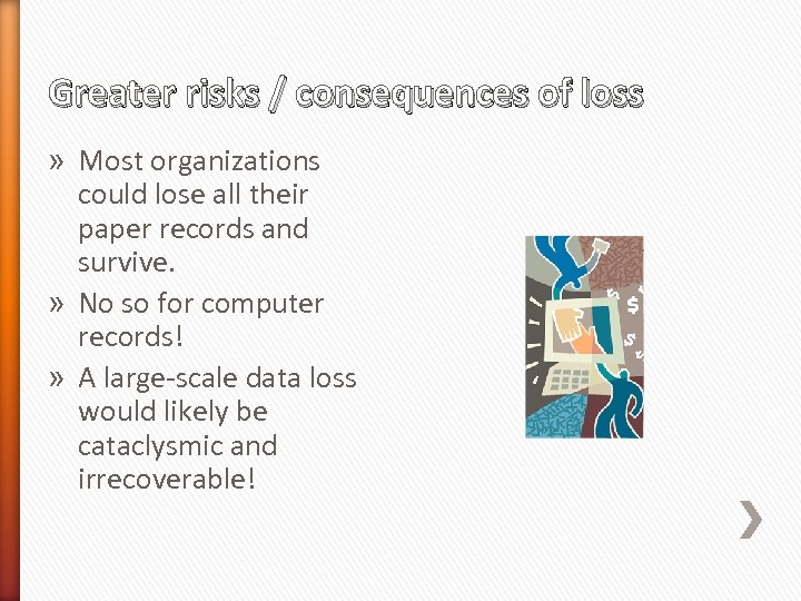 Greater risks / consequences of loss » Most organizations could lose all their paper