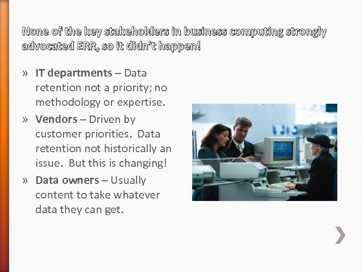 None of the key stakeholders in business computing strongly advocated ERR, so it didn’t