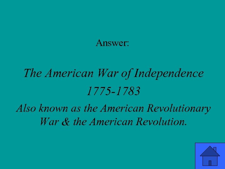 Answer: The American War of Independence 1775 -1783 Also known as the American Revolutionary