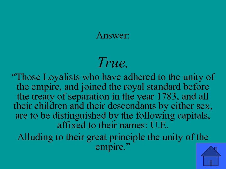 Answer: True. “Those Loyalists who have adhered to the unity of the empire, and