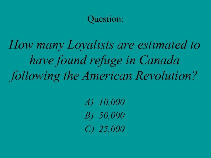 Question: How many Loyalists are estimated to have found refuge in Canada following the