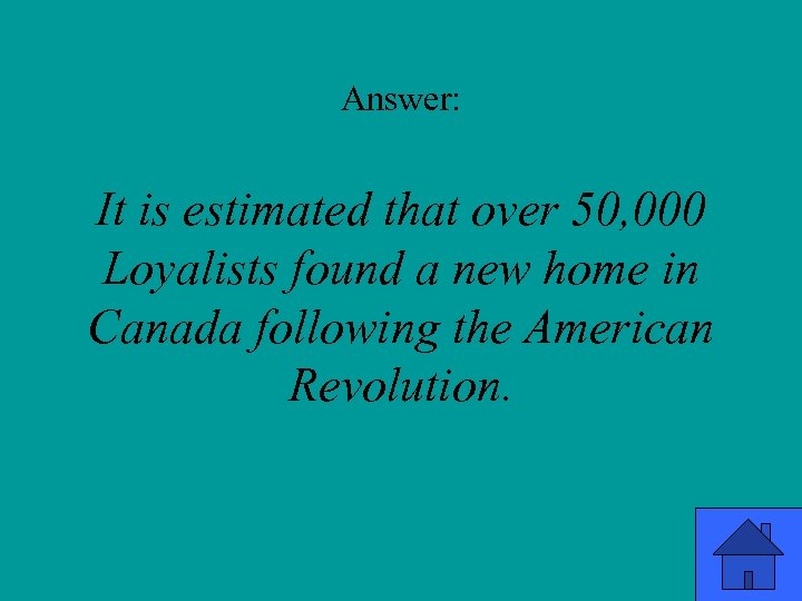 Answer: It is estimated that over 50, 000 Loyalists found a new home in
