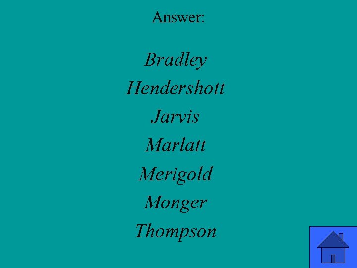 Answer: Bradley Hendershott Jarvis Marlatt Merigold Monger Thompson 