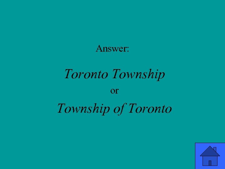 Answer: Toronto Township or Township of Toronto 