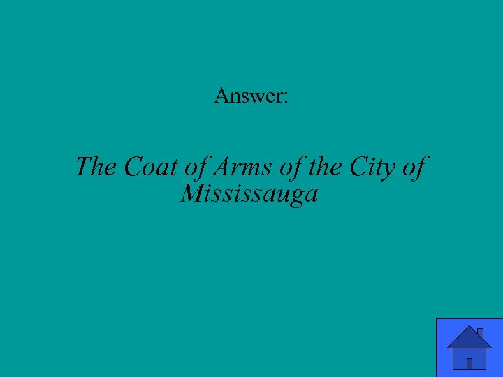 Answer: The Coat of Arms of the City of Mississauga 