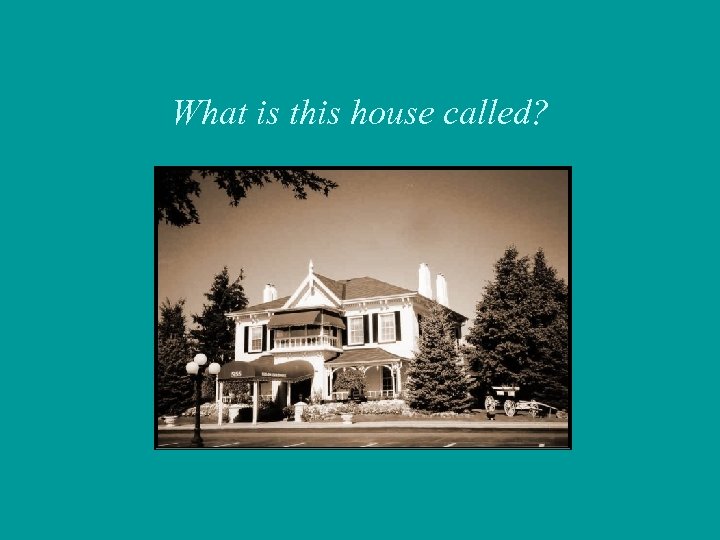 What is this house called? 