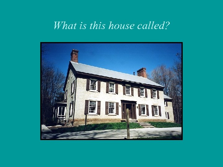 What is this house called? 