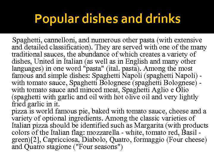 Popular dishes and drinks Spaghetti, cannelloni, and numerous other pasta (with extensive and detailed