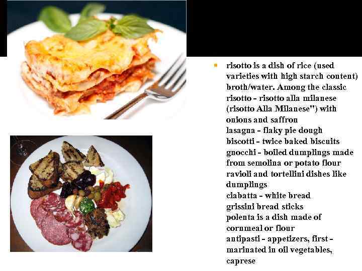  risotto is a dish of rice (used varieties with high starch content) broth/water.