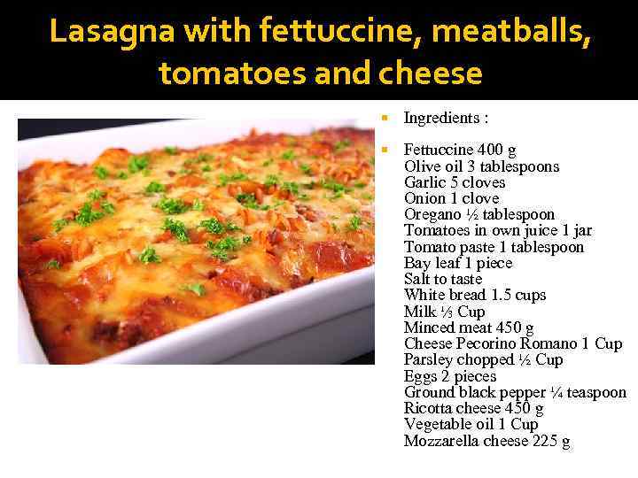 Lasagna with fettuccine, meatballs, tomatoes and cheese Ingredients : Fettuccine 400 g Olive oil