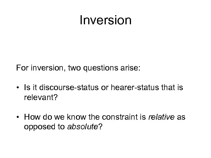 Inversion For inversion, two questions arise: • Is it discourse-status or hearer-status that is