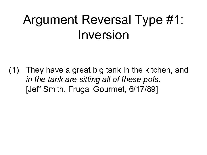 Argument Reversal Type #1: Inversion (1) They have a great big tank in the