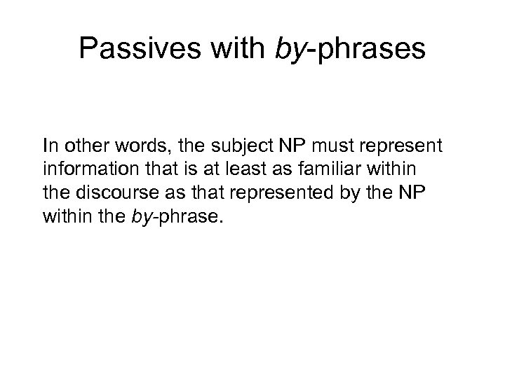 Passives with by-phrases In other words, the subject NP must represent information that is