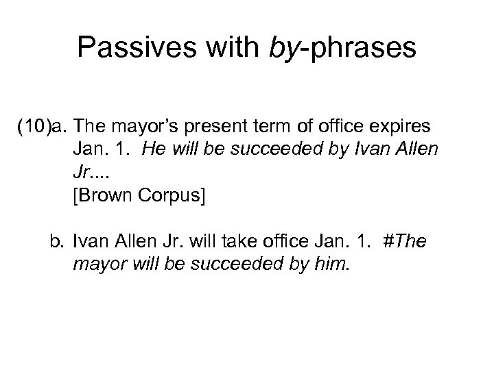 Passives with by-phrases (10)a. The mayor’s present term of office expires Jan. 1. He