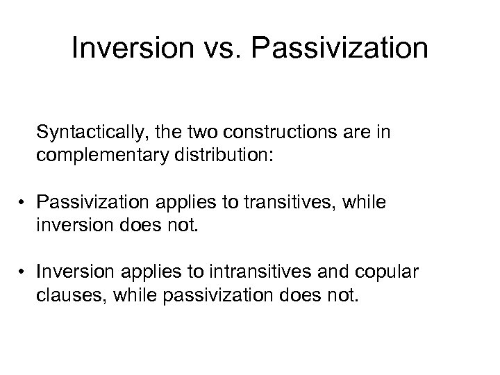 Inversion vs. Passivization Syntactically, the two constructions are in complementary distribution: • Passivization applies