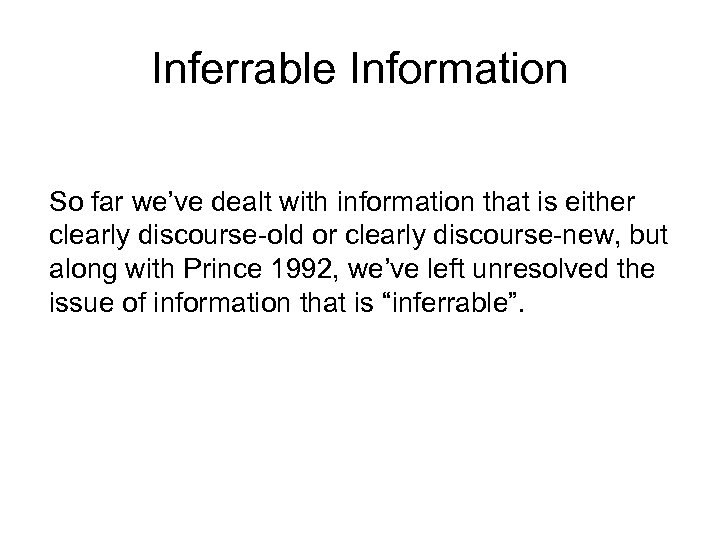 Inferrable Information So far we’ve dealt with information that is either clearly discourse-old or