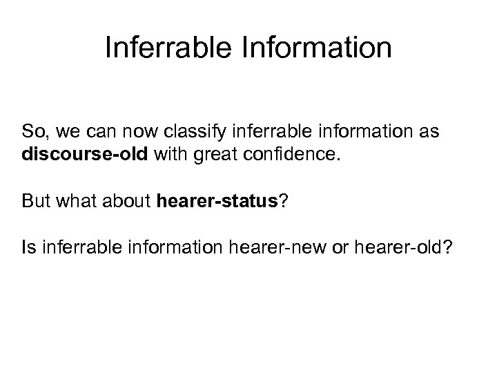 Inferrable Information So, we can now classify inferrable information as discourse-old with great confidence.