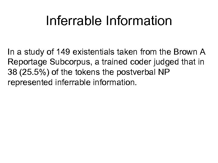 Inferrable Information In a study of 149 existentials taken from the Brown A Reportage