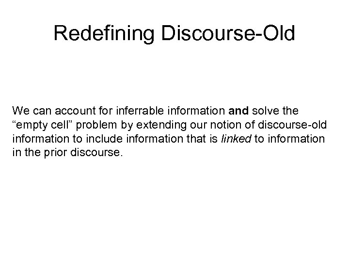 Redefining Discourse-Old We can account for inferrable information and solve the “empty cell” problem