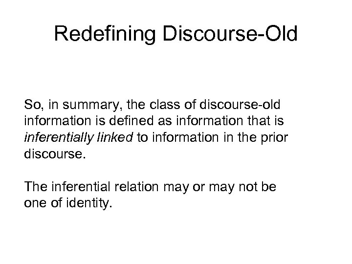 Redefining Discourse-Old So, in summary, the class of discourse-old information is defined as information